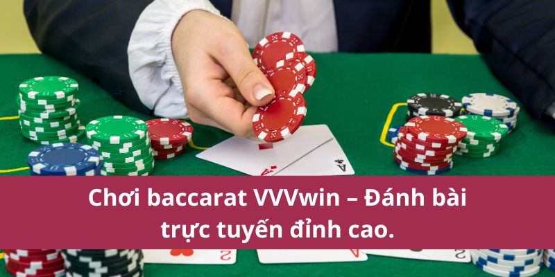 Chơi baccarat VVVwin – Đánh bài trực tuyến đỉnh cao