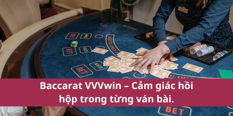 Baccarat VVVwin – Cảm giác hồi hộp trong từng ván bài