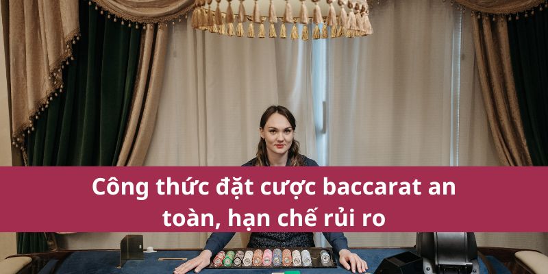 Công thức đặt cược baccarat an toàn, hạn chế rủi ro