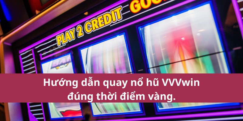Bật Mí Mẹo Chơi Nổ Hũ VVVwin Từ Cao Thủ Chuyên Nghiệp 3 Hướng dẫn mẹo chơi nổ hũ VVVwin đúng thời điểm vàng