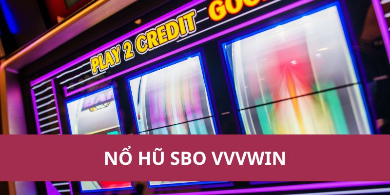 Nổ Hũ Sbo VVVwin – Trải Nghiệm Quay Hũ Tại Sảnh Cực Đỉnh 1 no hu sbo vvvwin 1